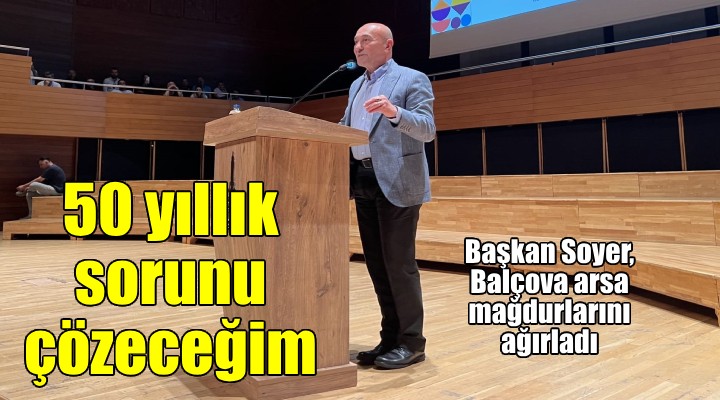 Tunç Soyer: 50 yıllık sorunu bu sene içinde çözeceğim