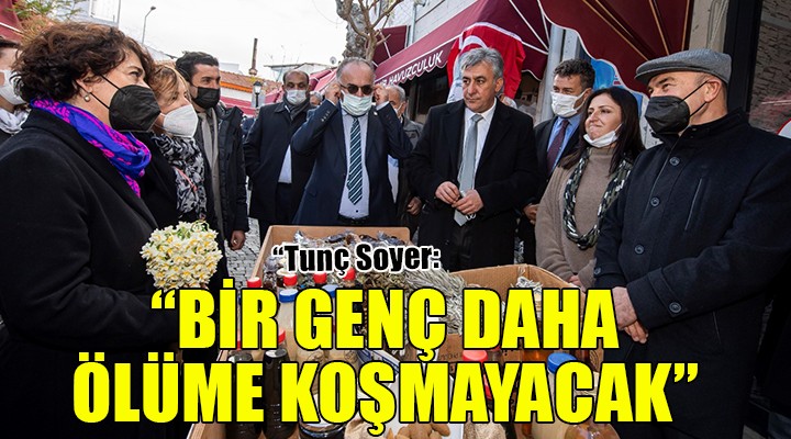 Tunç Soyer: Bir genç daha yaşama sevincini kaybetmeyecek!