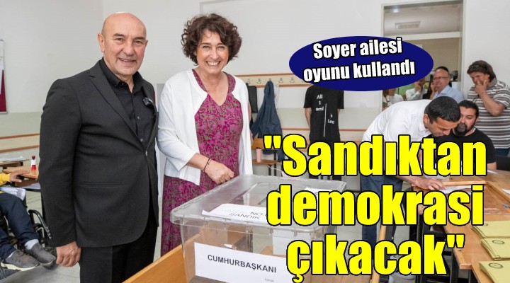 Tunç Soyer: ''Sandıktan demokrasi çıkacak''