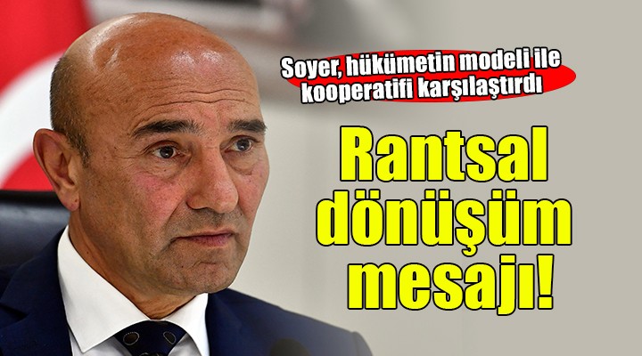 Tunç Soyer den  Rantsal dönüşüm  açıklaması!