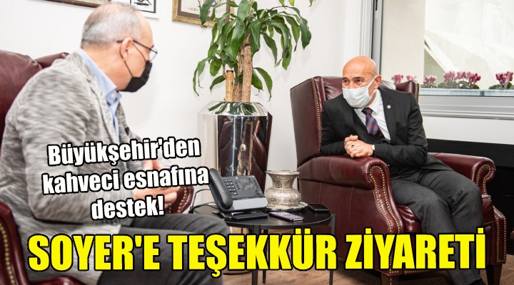 Tunç Soyer e teşekkür ziyareti!