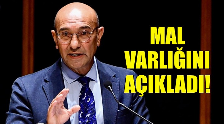 Tunç Soyer mal varlığını açıkladı!