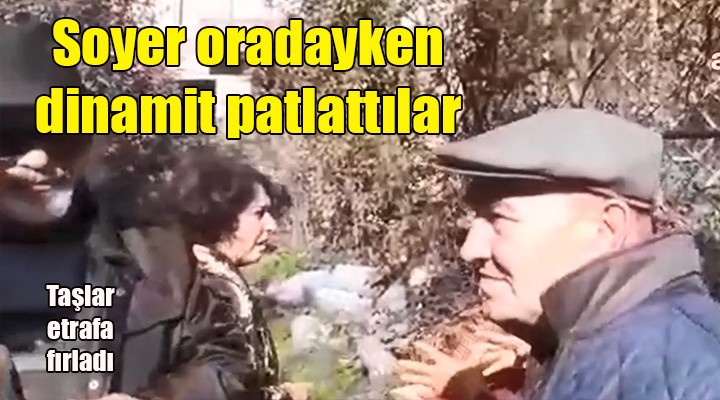 Tunç Soyer ziyaret ederken dinamit patlattılar