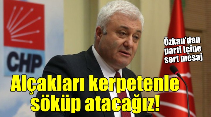 Tuncay Özkan dan çok sert parti içi mesaj: Alçakları kerpetenle söküp atacağız!