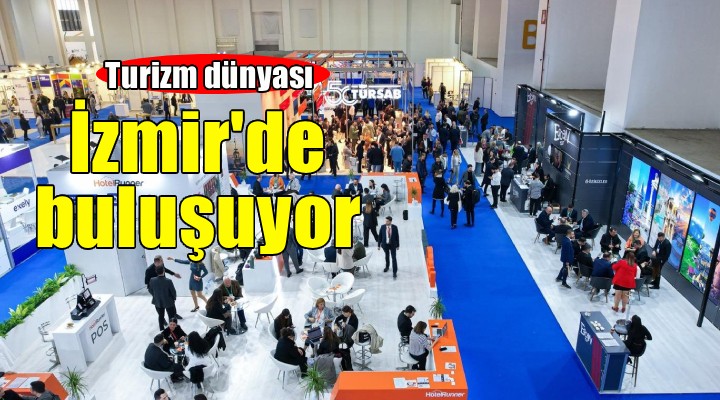Turizm dünyası İzmir de bir araya geliyor