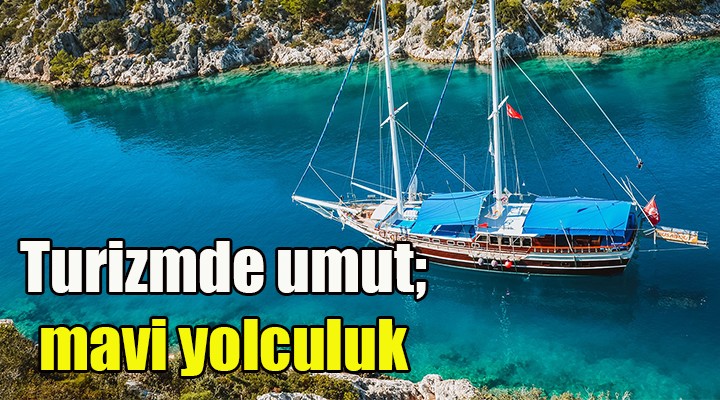 Turizmde umut; mavi yolculuk