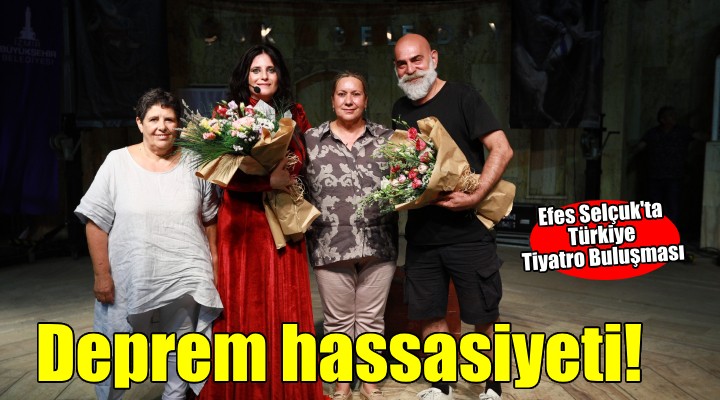 Türkiye Tiyatro Buluşması nda deprem hassasiyeti...