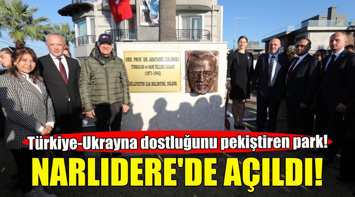 Türkiye-Ukrayna dostluğunu pekiştiren park Narlıdere de açıldı!
