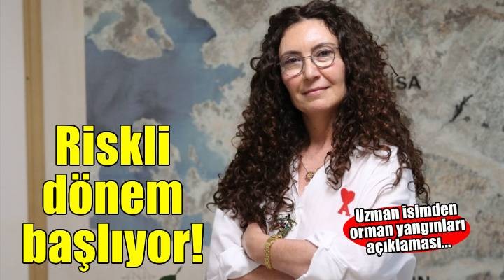Türkiye de orman yangınları için riskli döneme giriliyor