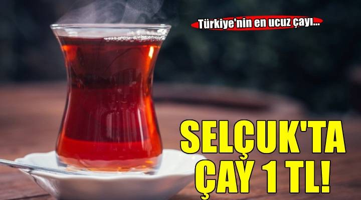 Türkiye nin en ucuz çayı Efes Selçuk ta...  1 TL !