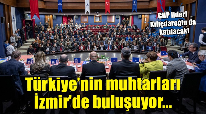 Türkiye nin muhtarları İzmir de buluşuyor