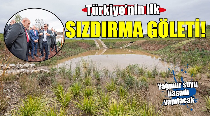 Türkiye’nin ilk biyolojik sızdırma göleti İzmir’de oluşturuldu...