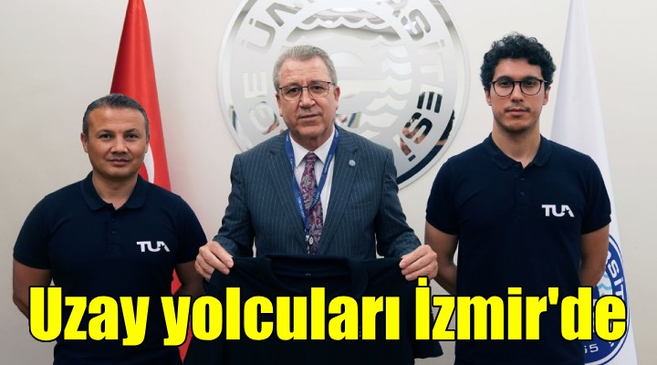 Türkiye’nin ilk uzay yolcuları İzmir de...