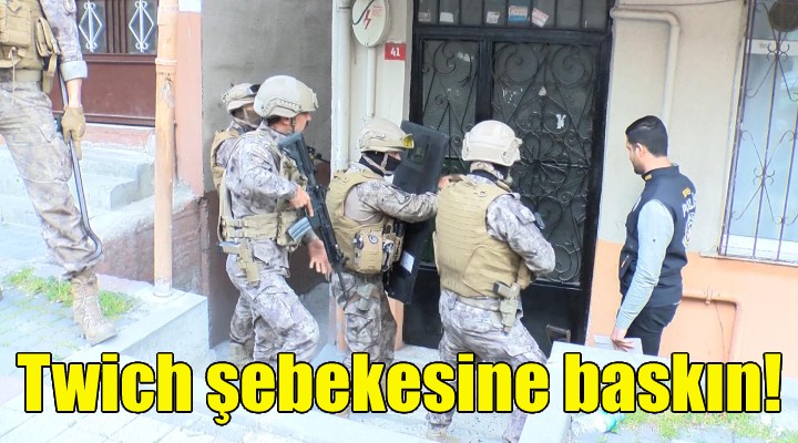 Twich şebekesine baskın!