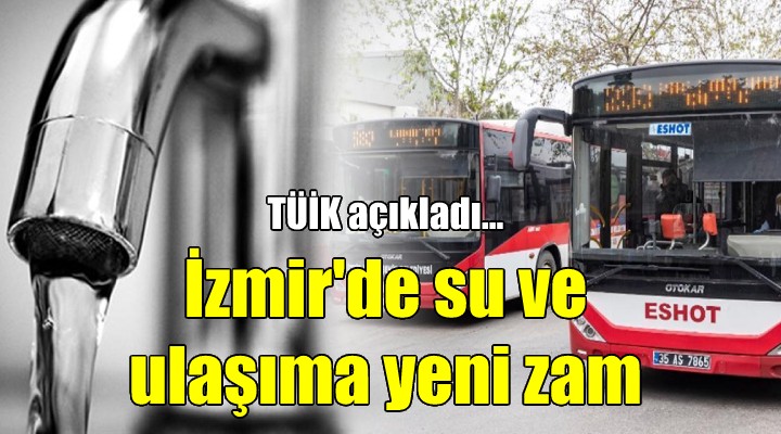 ÜFE uçtu, İzmir deki ulaşım ve suya 7,67 zam daha...