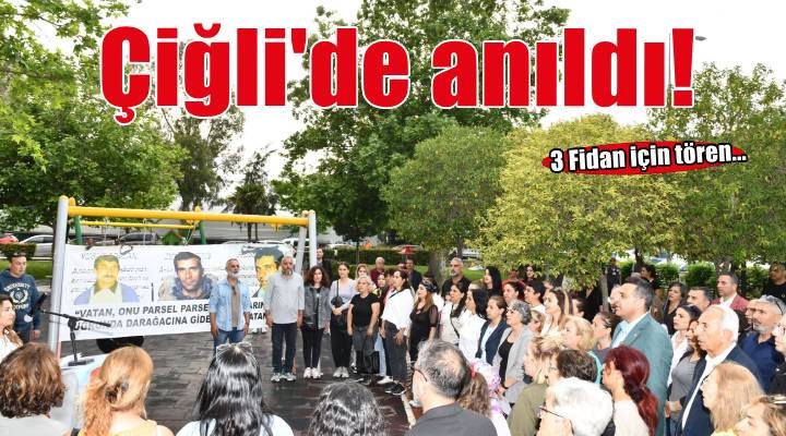 Üç Fidan Çiğli’de anıldı