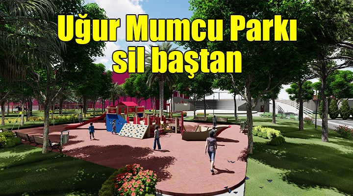 Uğur Mumcu Parkı baştan sona yenilenecek