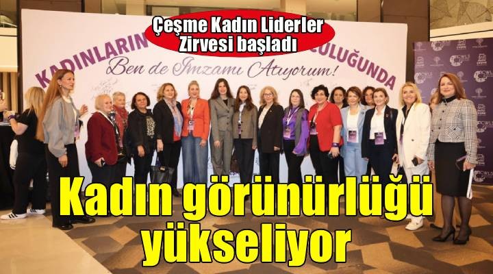 Uluslararası Çeşme Kadın Liderler Zirvesi başladı