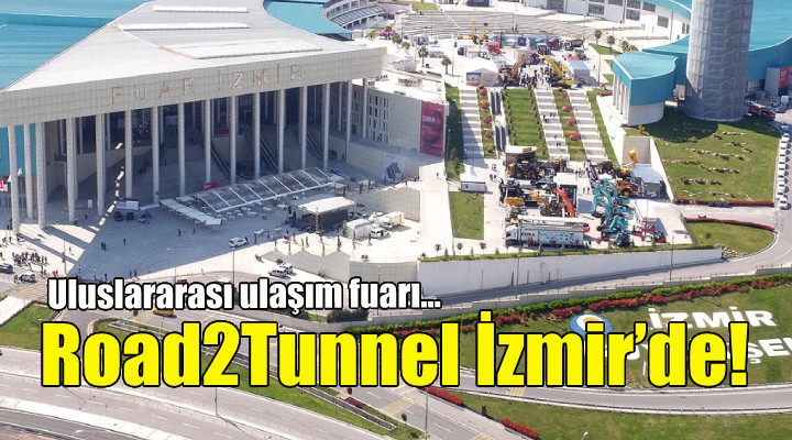 Uluslararası ulaşım fuarı Road2Tunnel İzmir’de!