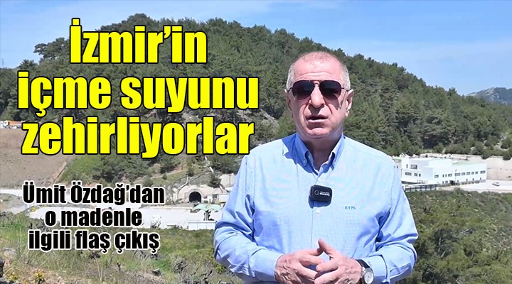 Ümit Özdağ dan flaş çıkış: İzmir in içme suyunu zehirliyorlar!