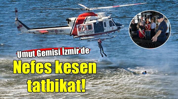 Umut Gemisi nden İzmir de nefes kesen tatbikat...