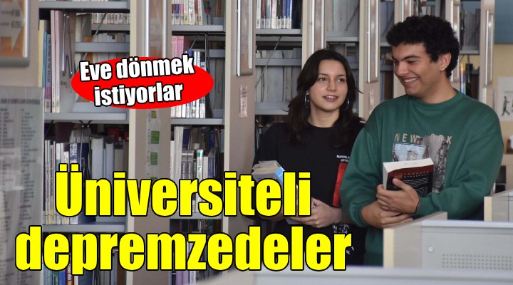 Üniversiteli depremzedeler memleketlerine dönecekleri günü bekliyor