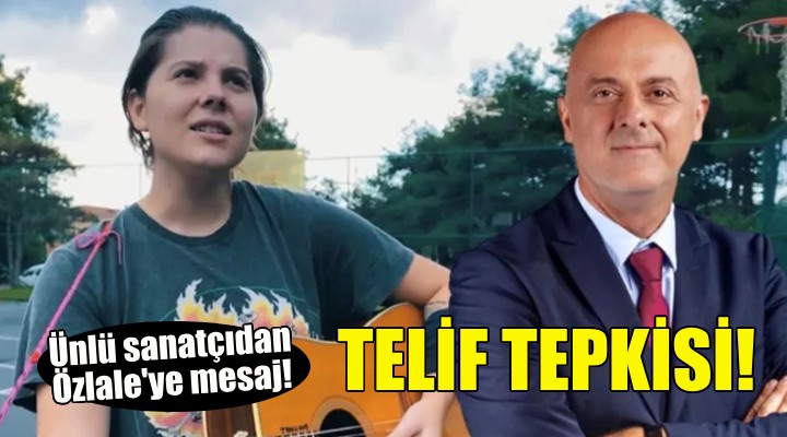 Ünlü sanatçıdan Özlale ye telif tepkisi!