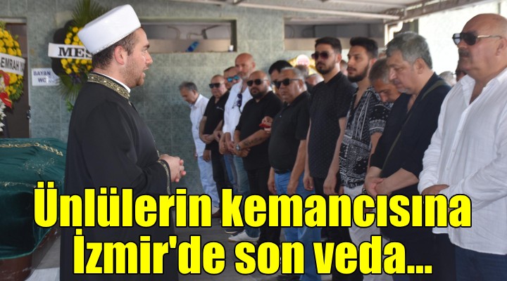 Ünlülerin kemancısına son veda