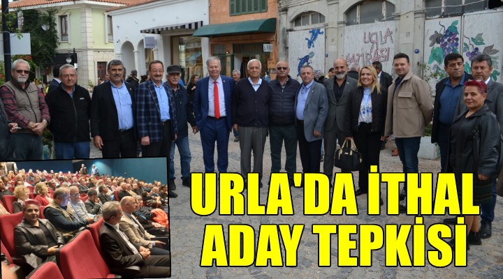 Urla da ithal aday tepkisi