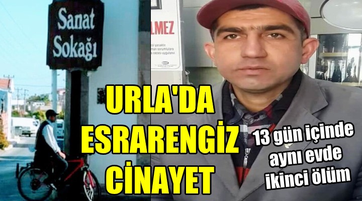 Urla da esrarengiz cinayet! 13 gün içinde aynı evde ikinci ölüm!