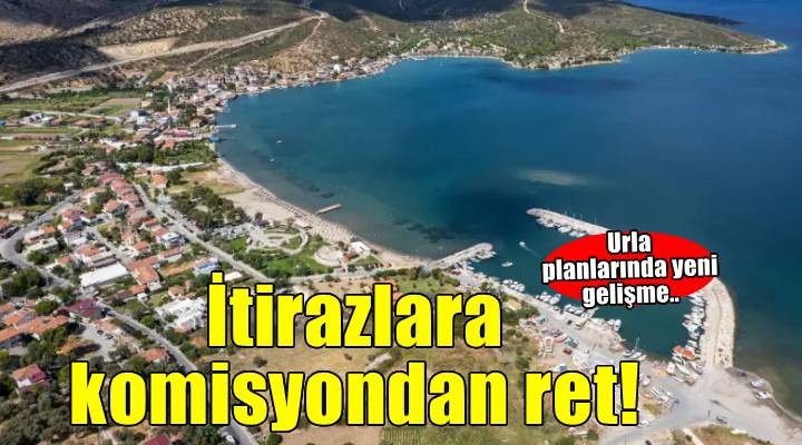 Urla planlarında yeni gelişme: İtirazlara komisyondan ret!