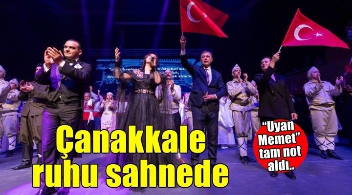 Uyan Memet Çanakkale ruhunu sahneye taşıdı