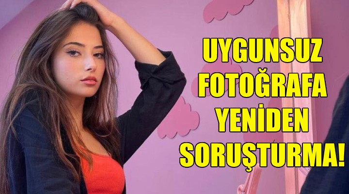 Uygunsuz fotoğrafa tekrar soruşturma!