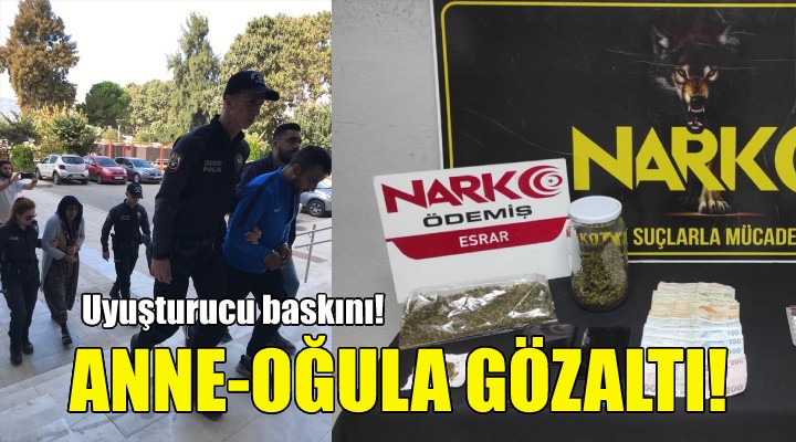 Uyuşturucu baskınında anne-oğula gözaltı!