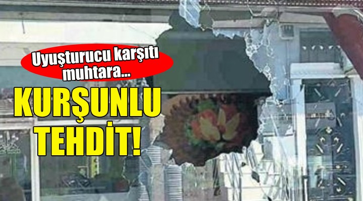 Uyuşturucu karşıtı muhtara kurşunlu tehdit!