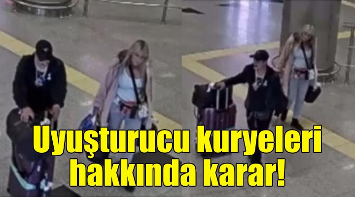 Uyuşturucu kuryeleri hakkında karar!