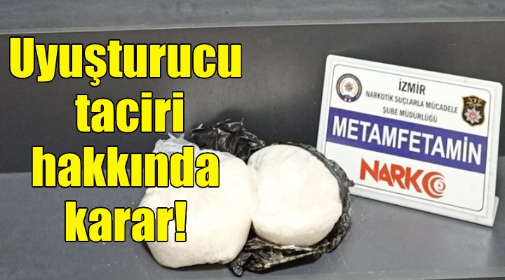 Uyuşturucu taciri hakkında karar!