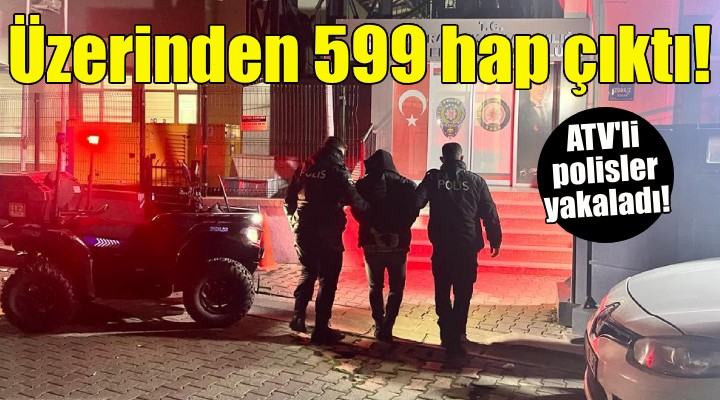 Üzerinden 599 uyuşturucu hap çıktı!