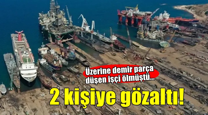 Üzerine demir parça düşen işçi ölmüştü... 2 şüpheliye gözaltı!