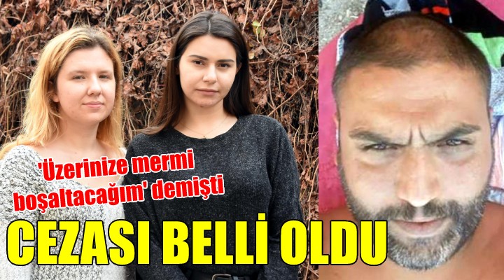 Üzerinize mermi boşaltacağım  demişti... Cezası belli oldu!