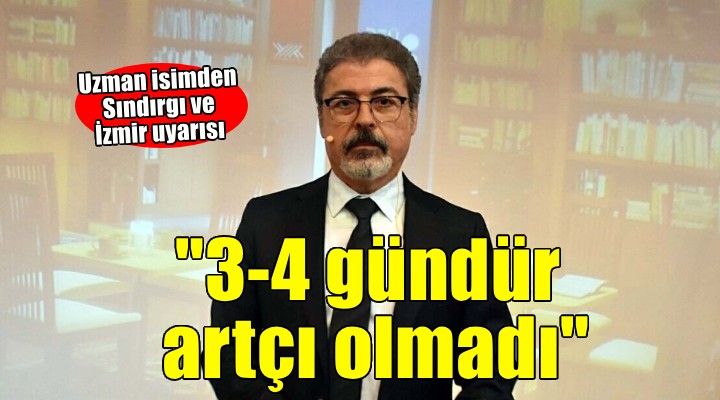 Uzman isimden deprem uyarısı...  3-4 gündür artçı olmadı 