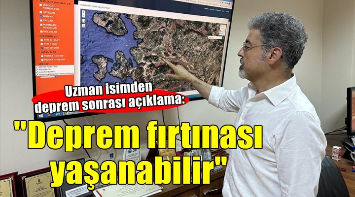 Uzman isimden uyarı...  Deprem fırtınası yaşanabilir