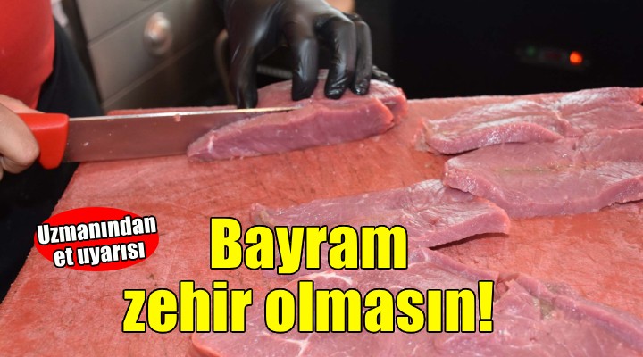 Uzmandan bayramın zehir olmaması için ‘et’ uyarısı