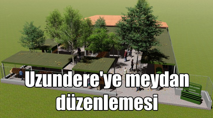 Uzundere Meydanı ve çevresi düzenleniyor