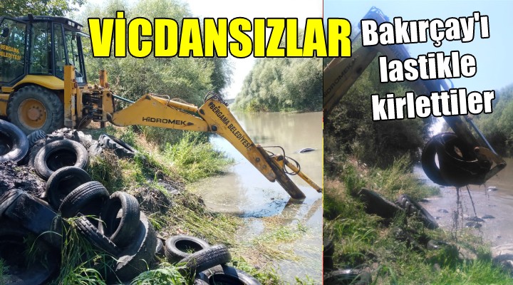 VİCDANSIZLAR... Bakırçay ı lastikle kirlettiler!