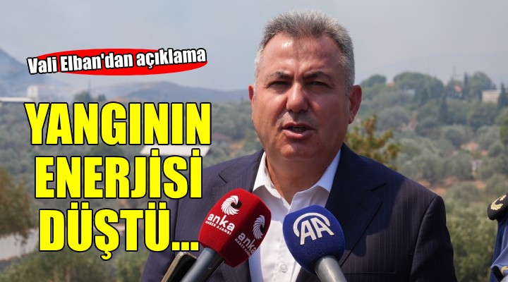 Vali Elban:  Yangının enerjisi düştü 