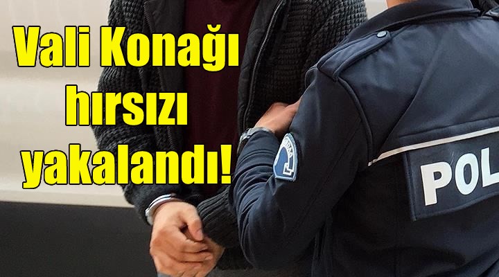 Vali Konağı hırsızı yakalandı!