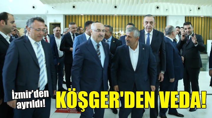 Vali Köşger, İzmir den ayrıldı!