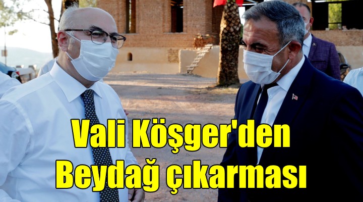 Vali Köşger den Beydağ çıkarması!