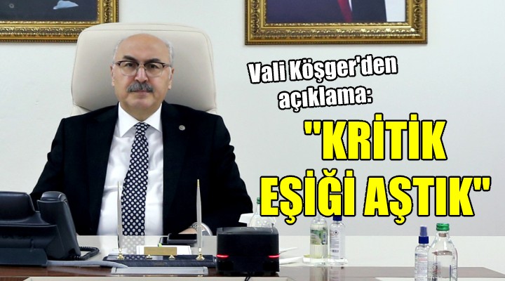 Vali Köşger den açıklama: KRİTİK EŞİĞİ AŞTIK!